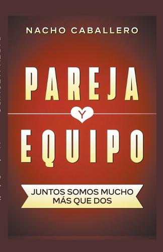 Pareja y Equipo. Juntos, somos mucho mas que dos.