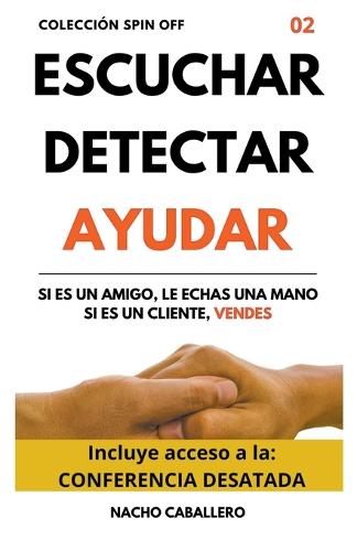 Escuchar, Detectar, Ayudar. Si es un amigo, le echas una mano. Si es un cliente...vendes.