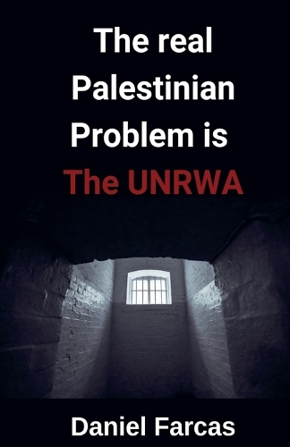 The real Palestinian Problem is The UNRWA