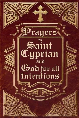 Prayers to Saint Cyprian and God for All Intentions