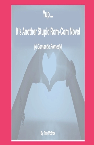Yup...It's Another Stupid Rom-Com Novel