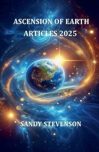 Ascension of Earth Articles 2025 Expanded 2026 Edition