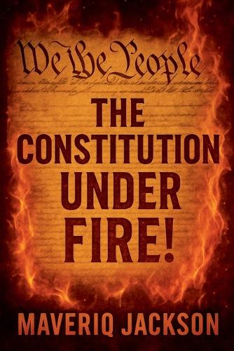 The Constitution Under Fire