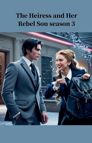The Heiress And Her Rebel Son Season 3