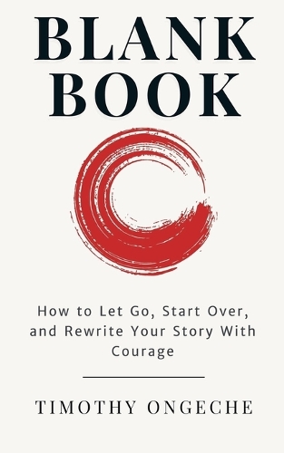 Blank Book How to Let Go, Start Over, and Rewrite Your Story With Courage