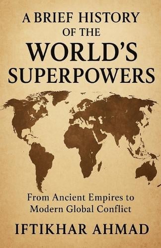 A Brief History of the World's Superpowers