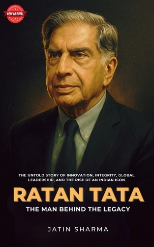 Ratan Tata - The Man Behind the Legacy
