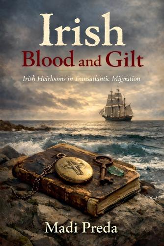 Irish Blood And Gilt - Irish Heirlooms in Transatlantic Migration