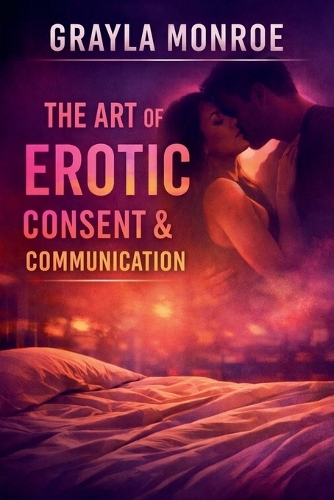 The Art of Erotic Consent & Communication