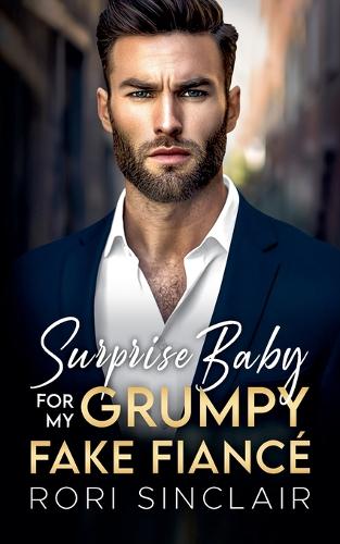 Surprise Baby for my Grumpy Fake Fiancé