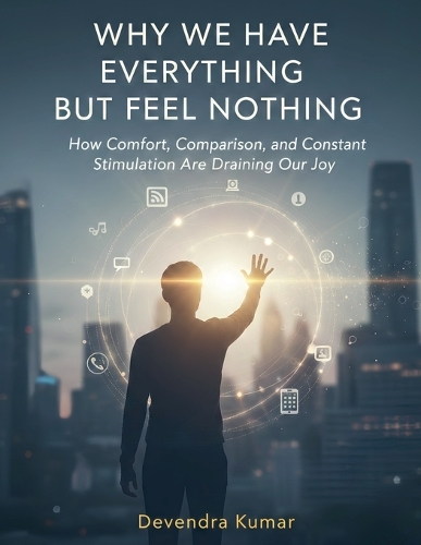 Why We Have Everything but Feel Nothing