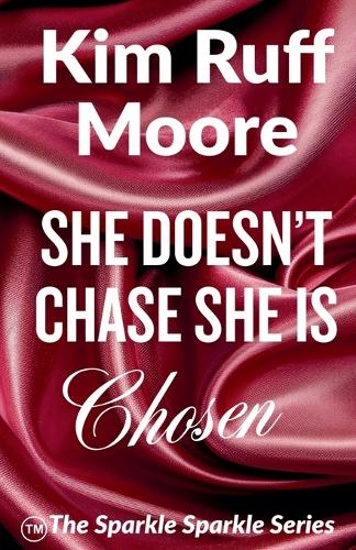 Kim Ruff Moore She Doesn't Chase, She Is Chosen by Kim Ruff-Moore | Foyles