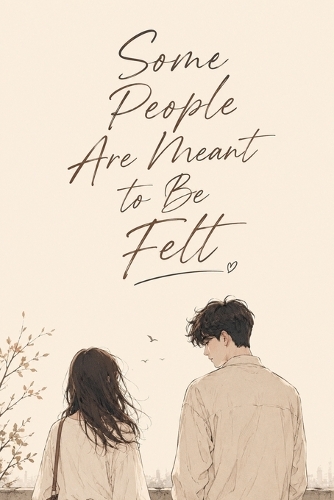 Some People Are Meant to Be Felt