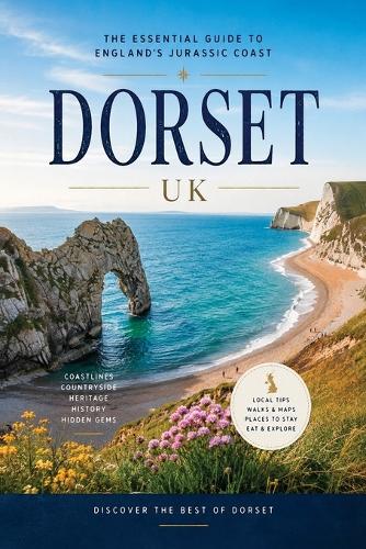 Dorset - the Essential Guide to the Jurassic Coast