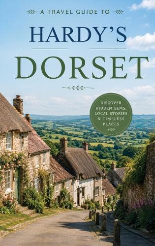 A Travel Guide to Hardy's Dorset