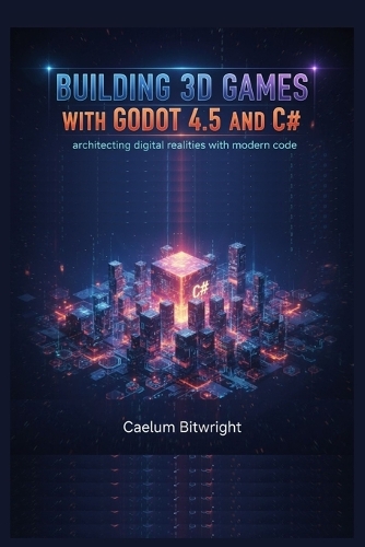 Building 3D Games with Godot 4.5 and C#