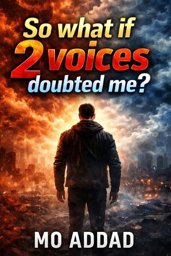 So what if 2 voices doubted me ?