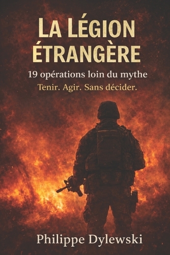La Légion étrangère - 19 opérations, loin du mythe