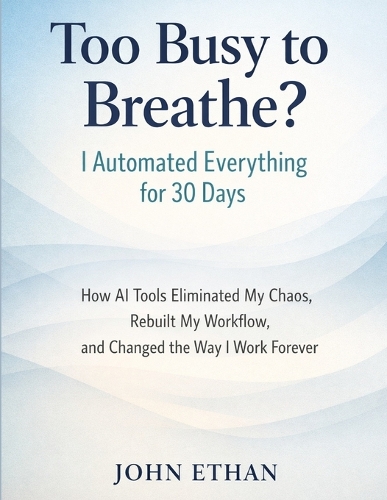 Too Busy to Breathe? I Automated Everything for 30 Days