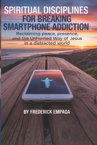 Spiritual Disciplines For Breaking Smartphone Addiction
