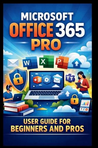 Microsoft Office 365 Pro User Guide For Beginners And Pros