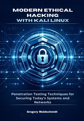 Modern Ethical Hacking with Kali Linux