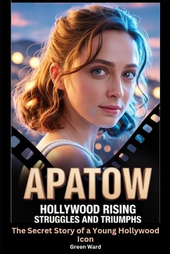 Apatow Hollywood Rising Struggles and Triumphs
