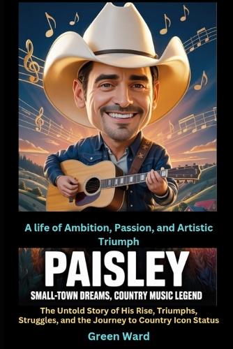 Paisley Small-Town Dreams, Country Music Legend A life of Ambition, Passion, and Artistic Triumph