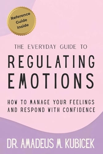 The Everyday Guide to Regulating Emotions