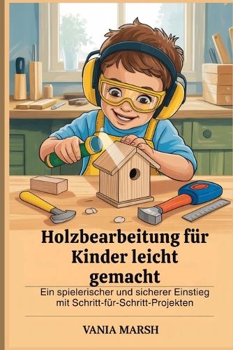 Holzbearbeitung für Kinder leicht gemacht