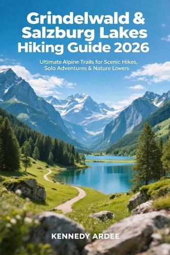 Grindelwald & Salzburg Lakes Hiking Guide 2026