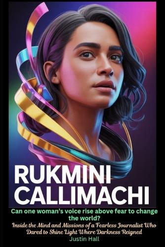 Rukmini Callimachi Can One Woman's Voice Rise Above Fear to Change the World?