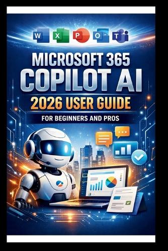 Microsoft 365 Copilot AI User Guide For Beginners And Pros