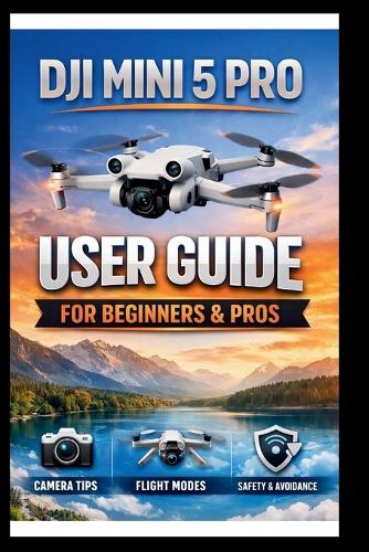 DJI Mini 5 Pro User Guide For Beginners And Pros