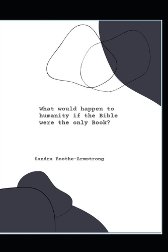 What would happen to humanity if the Bible were the only Book