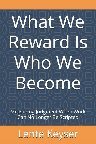 What We Reward Is Who We Become
