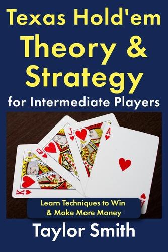 Texas Hold'em Theory & Strategy for Intermediate Players