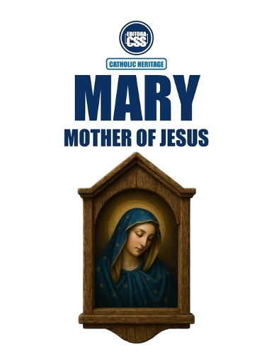 MARY, MOTHER OF JESUS - In Sacred Scripture, in the Living Tradition, and in the Magisterium of the Church