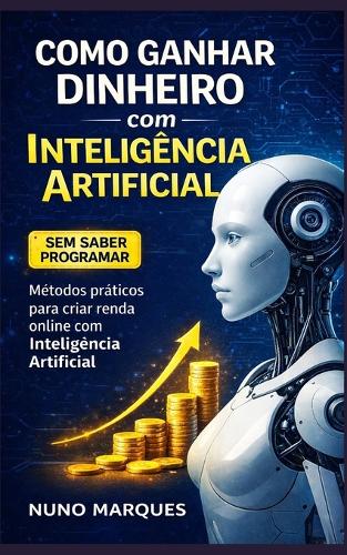 Como Ganhar Dinheiro com Inteligência Artificial Mesmo Sem Saber Programar