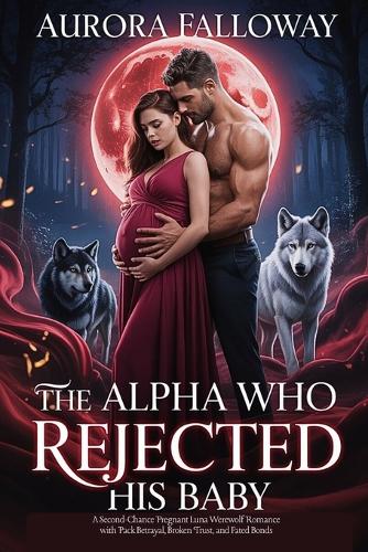 The Alpha Who Rejected His Baby