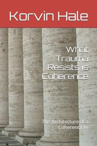 What Trauma Resists is Coherence