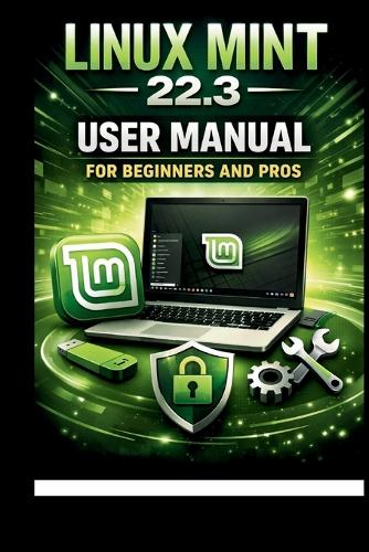 Linux Mint 22.3 User Manual For Beginners and Pros
