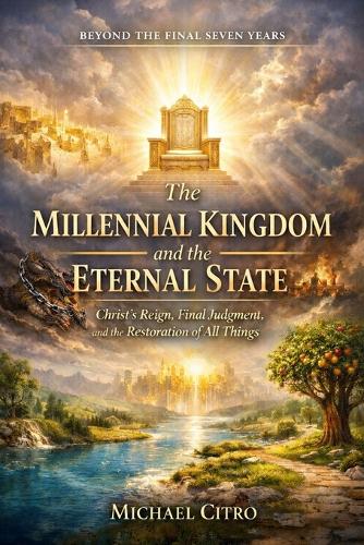 The Millennial Kingdom and the Eternal State