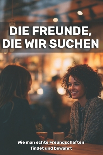 Die Freunde, die wir suchen