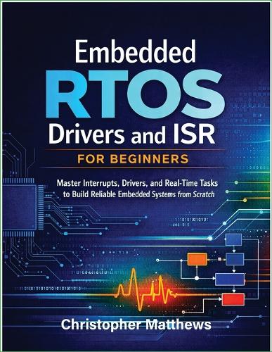 Embedded RTOS Drivers and ISR for Beginners:Master Interrupts, Drivers
