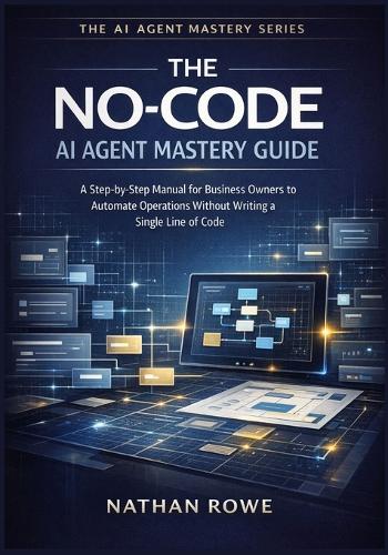 The No-Code AI Agent Mastery Guide