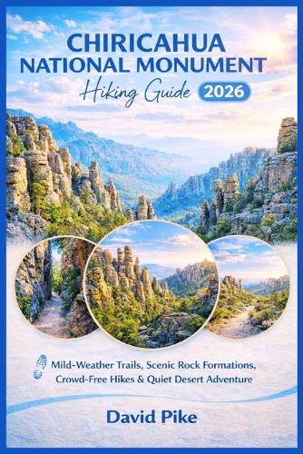Chiricahua National Monument Hiking Guide 2026