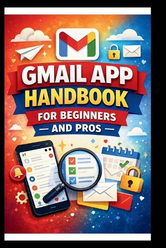 Gmail App Handbook For Beginners and Pros