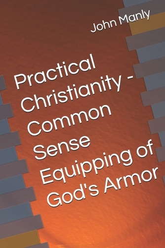 Practical Christianity - Common Sense Equipping of God's Armor