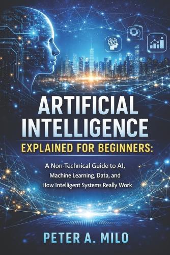 Artificial Intelligence Explained for Beginners